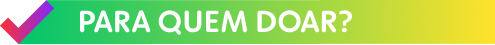 Para quem doar - campanha de doação